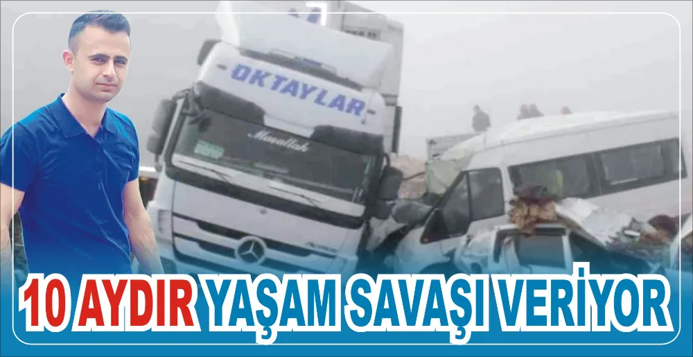 10 AYDIR YAŞAM SAVAŞI VERİYOR