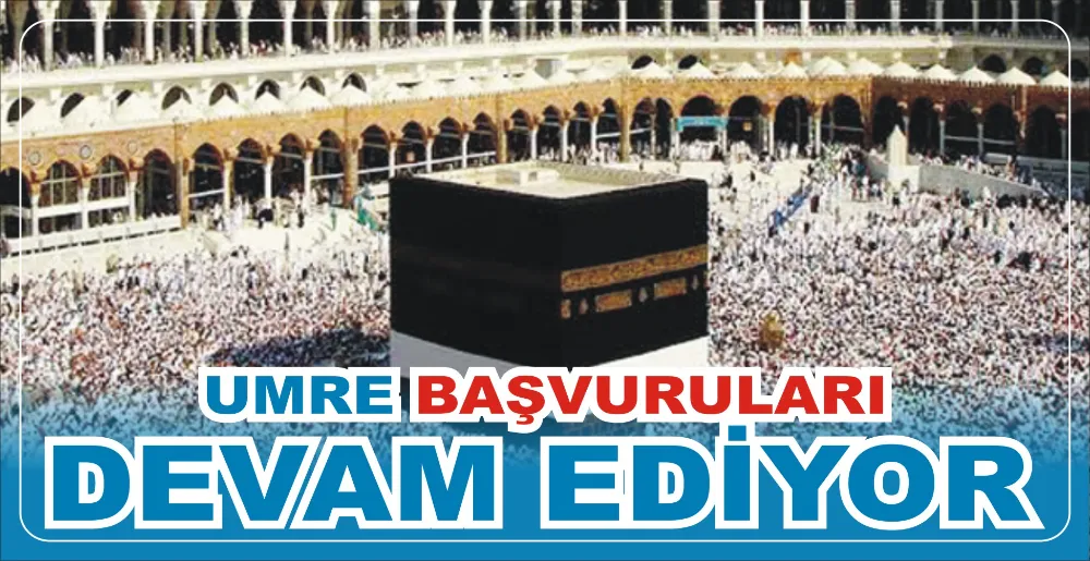 UMRE BAŞVURULARI DEVAM EDİYOR