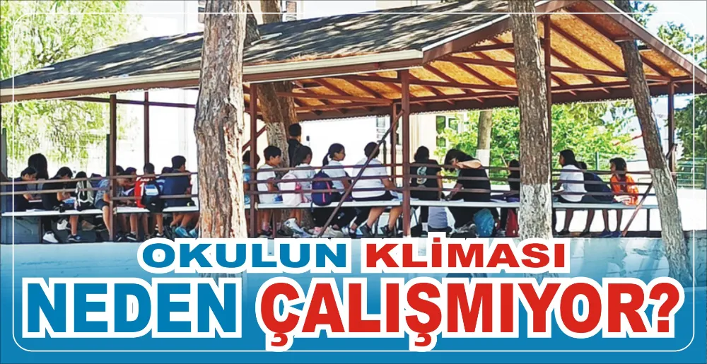 OKULUN KLİMASI NEDEN ÇALIŞMIYOR?