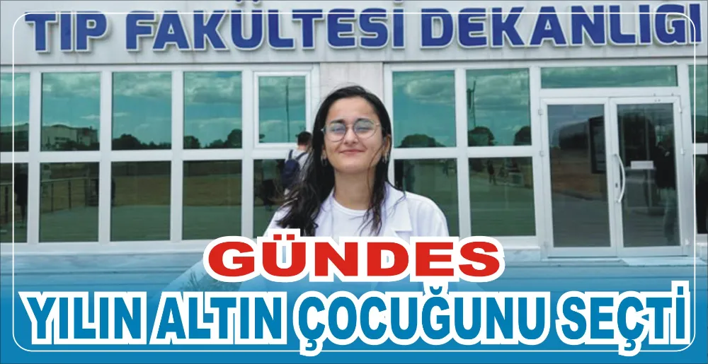 GÜNDES YILIN ALTIN ÇOCUĞUNU SEÇTİ