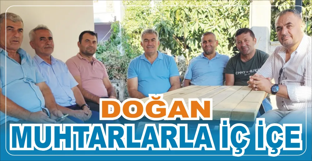 DOĞAN, MUHTARLARLA İÇ İÇE