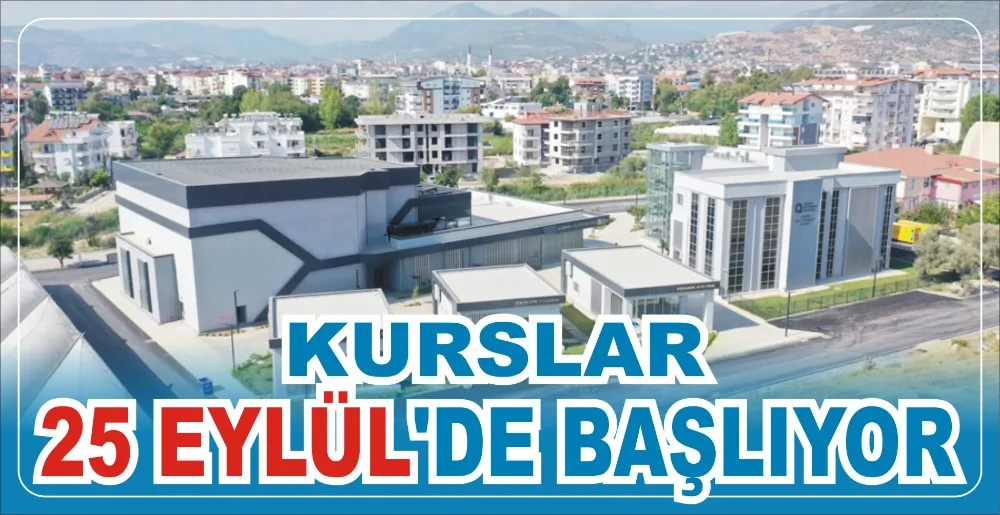 KURSLAR 25 EYLÜL’DE BAŞLIYOR