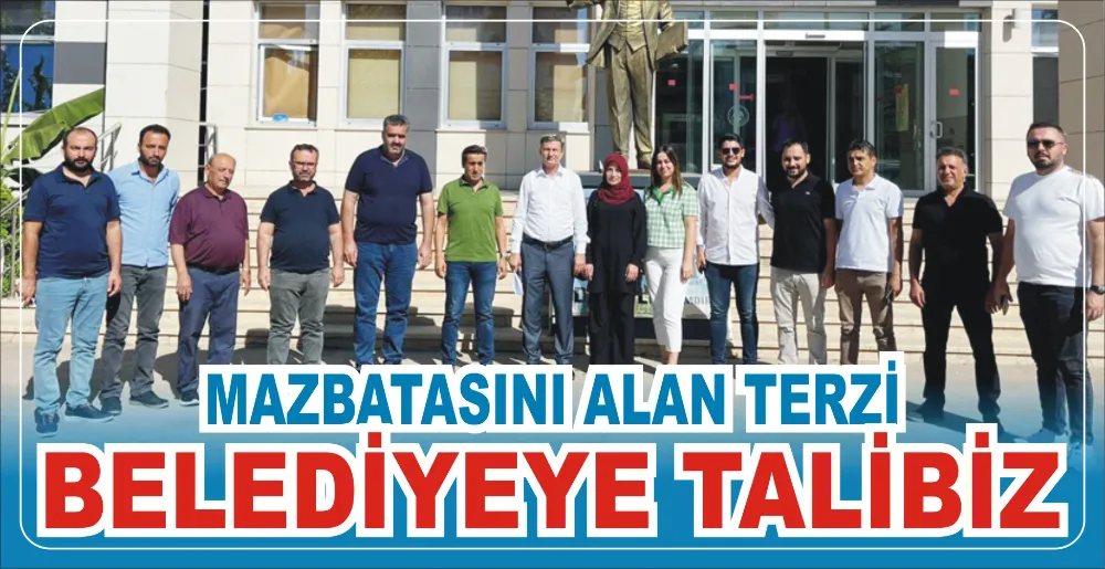 MAZBATASINI ALAN TERZİ:  BELEDİYEYE TALİBİZ