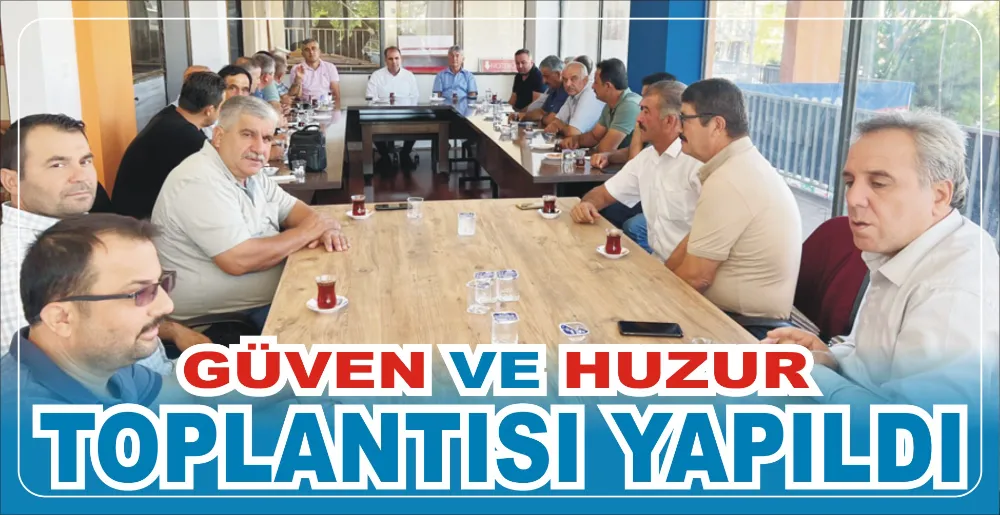 GÜVEN VE HUZUR TOPLANTISI YAPILDI