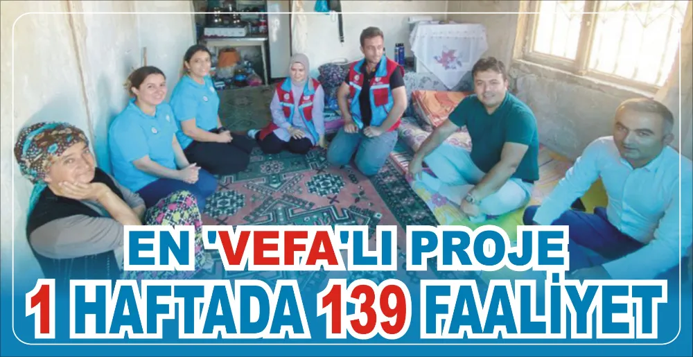 EN ‘VEFA’LI PROJE: 1 HAFTADA 139 FAALİYET