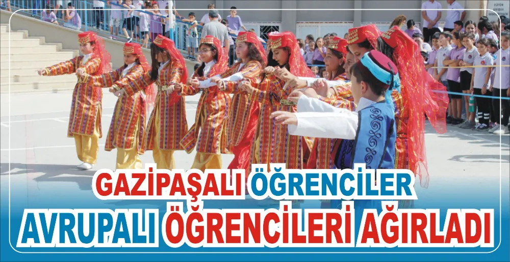 GAZİPAŞALI ÖĞRENCİLER AVRUPALI ÖĞRENCİLERİ AĞIRLADI