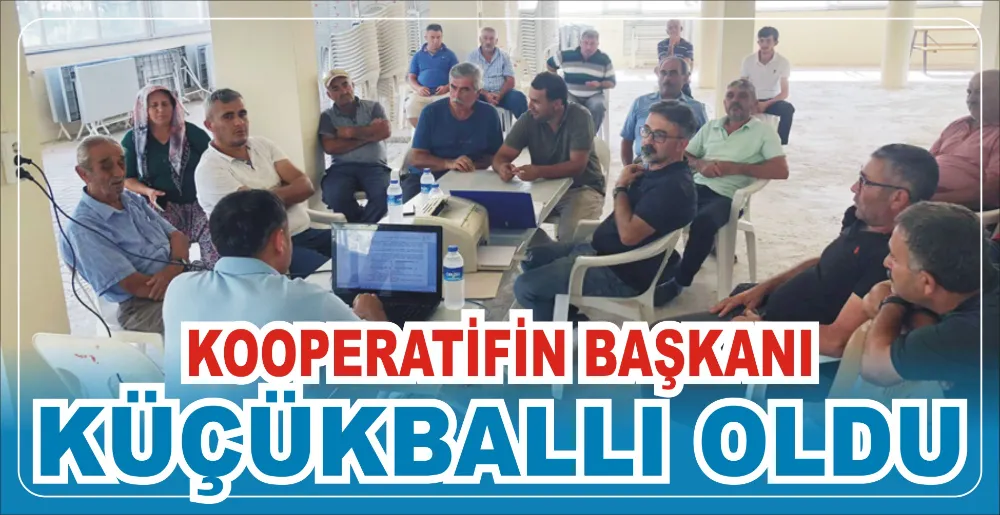 KOOPERATİFİN BAŞKANI KÜÇÜKBALLI OLDU