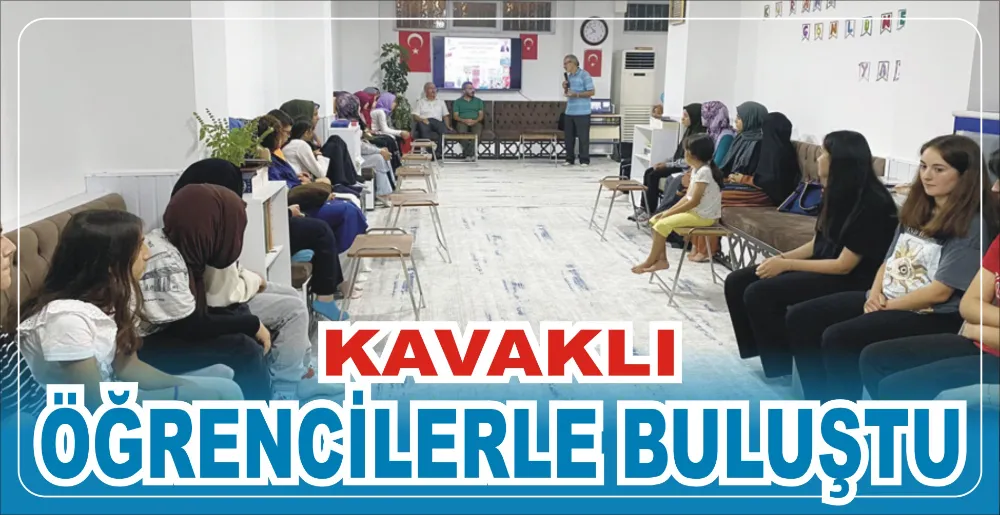 KAVAKLI, ÖĞRENCİLERLE BULUŞTU