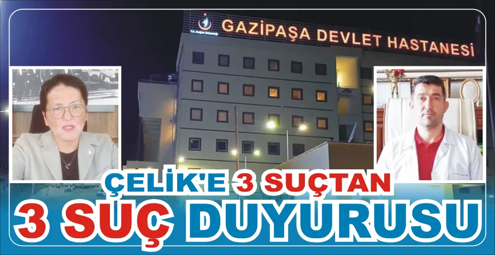 ÇELİK’E 3 SUÇTAN 3 SUÇ DUYURUSU