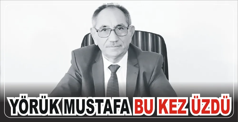 YÖRÜK MUSTAFA BU KEZ ÜZDÜ