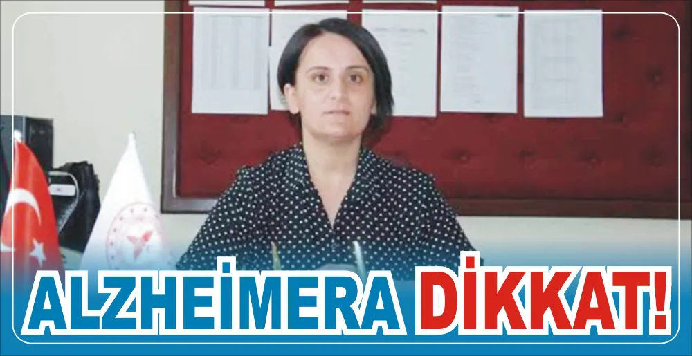 ALZHEİMERA DİKKAT!