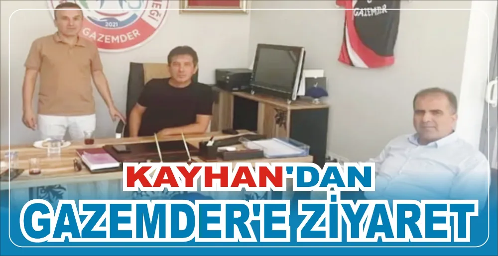 KAYHAN’DAN GAZEMDER’E ZİYARET