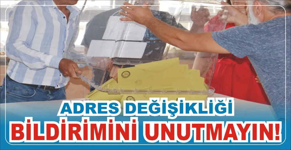 ADRES DEĞİŞİKLİĞİ BİLDİRİMİNİ UNUTMAYIN!