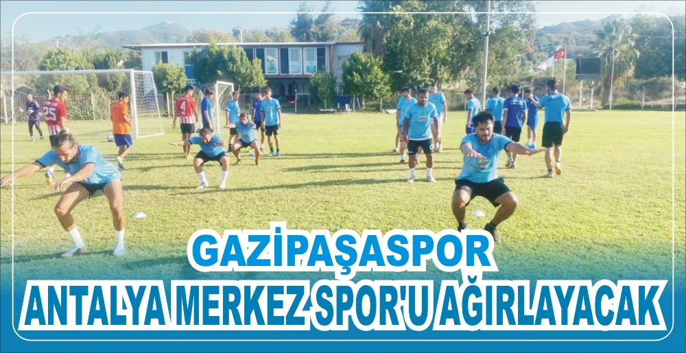 GAZİPAŞASPOR, ANTALYA MERKEZ SPOR’U AĞIRLAYACAK