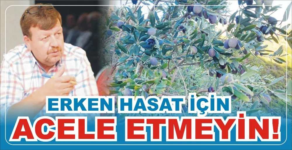 ERKEN HASAT İÇİN ACELE ETMEYİN!