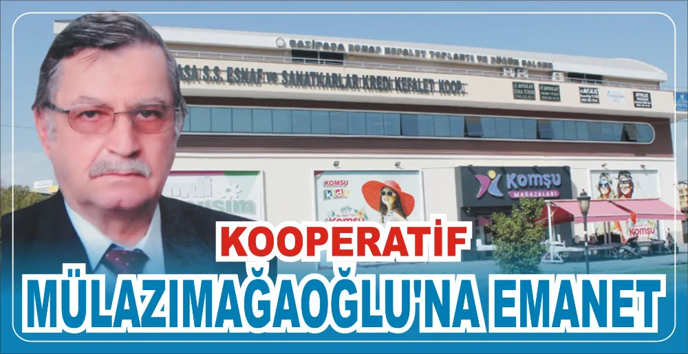 KOOPERATİF MÜLAZIMAĞAOĞLU’NA EMANET