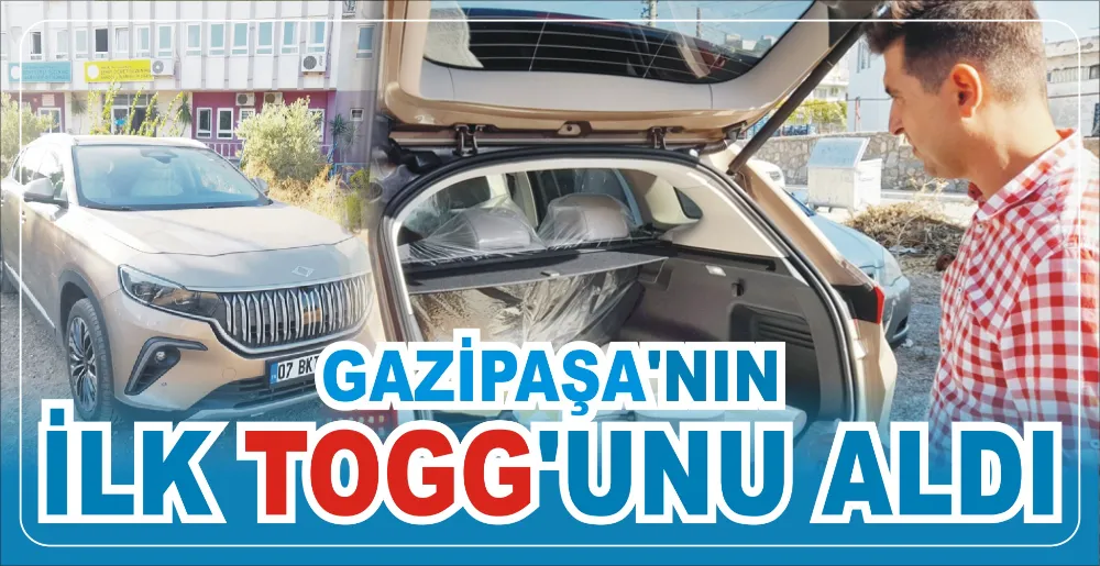 GAZİPAŞA’NIN İLK TOGG’UNU ALDI