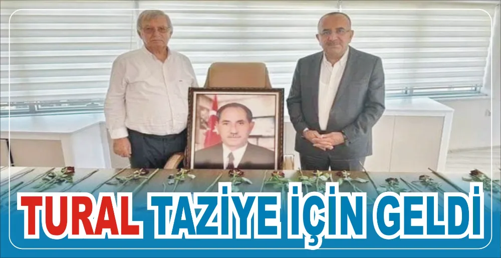 TURAL TAZİYE İÇİN GELDİ