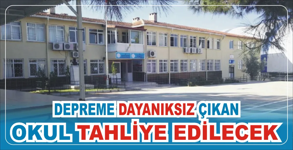 DEPREME DAYANIKSIZ ÇIKAN  OKUL TAHLİYE EDİLECEK