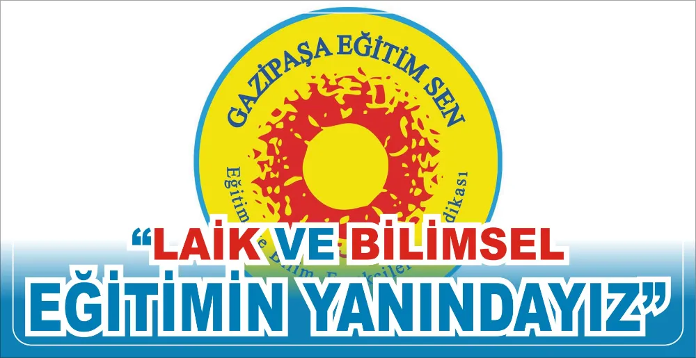 “LAİK VE BİLİMSEL EĞİTİMİN YANINDAYIZ”