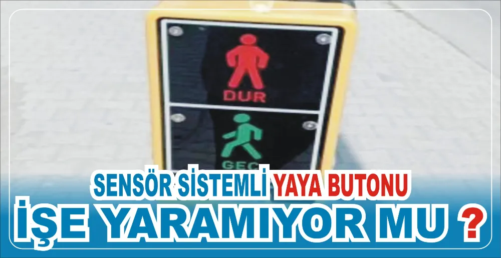 SENSÖR SİSTEMLİ YAYA BUTONU İŞE YARAMIYOR MU ?