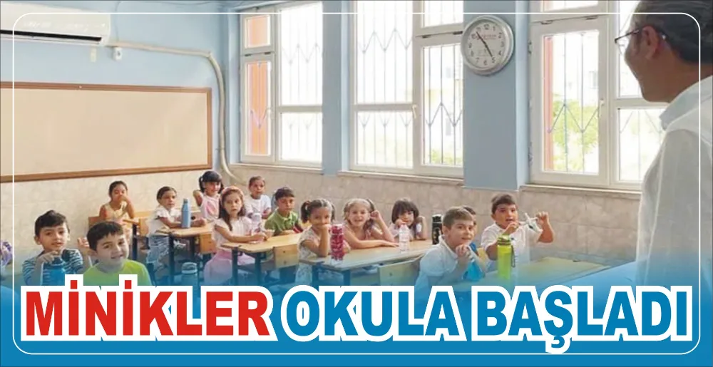 MİNİKLER OKULA BAŞLADI