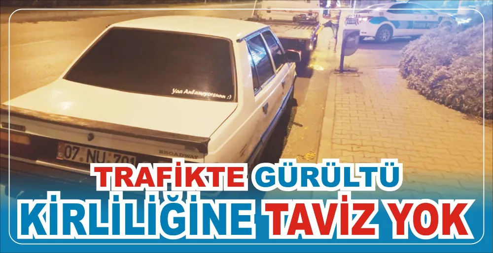 TRAFİKTE GÜRÜLTÜ KİRLİLİĞİNE TAVİZ YOK