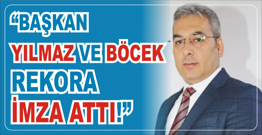 “BAŞKAN YILMAZ VE BÖCEK  REKORA İMZA ATTI!”