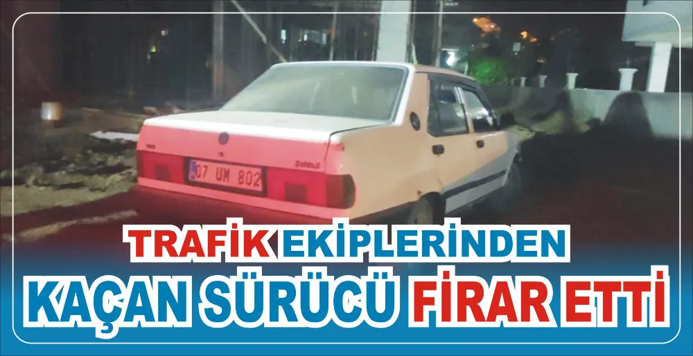 TRAFİK EKİPLERİNDEN KAÇAN SÜRÜCÜ FİRAR ETTİ