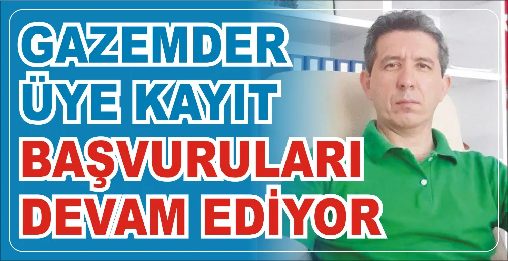 GAZEMDER ÜYE KAYIT BAŞVURULARI DEVAM EDİYOR