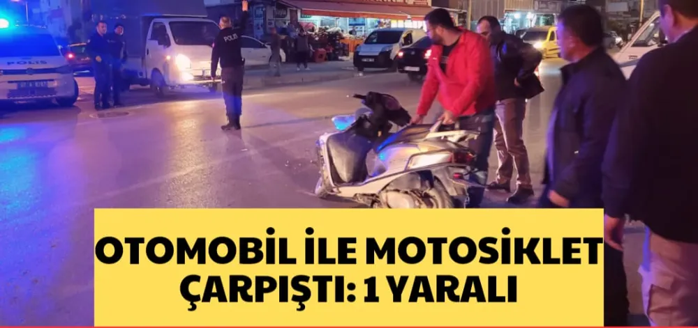 OTOMOBİL İLE MOTOSİKLET ÇARPIŞTI: 1 YARALI