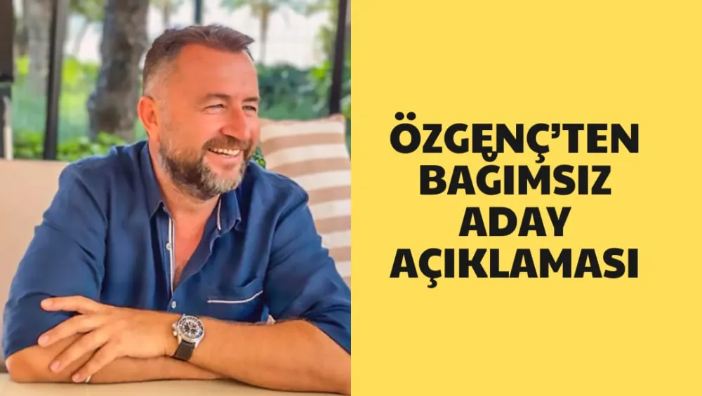 ÖZGENÇ’TEN BAĞIMSIZ  ADAY AÇIKLAMASI