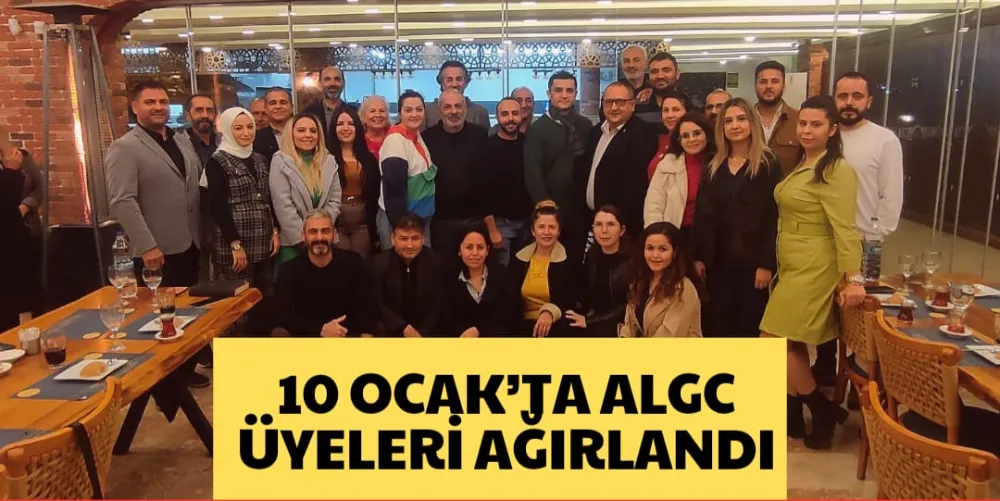 10 OCAK’TA ALGC ÜYELERİ AĞIRLANDI