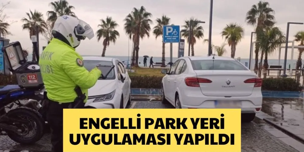 ENGELLİ PARK YERİ UYGULAMASI YAPILDI