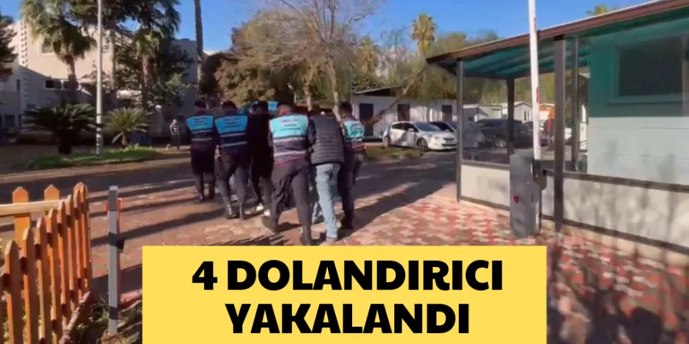 4 DOLANDIRICI YAKALANDI 