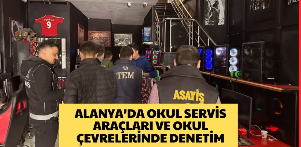 OKUL SERVİS ARAÇLARI VE OKUL ÇEVRELERİNDE DENETİM 