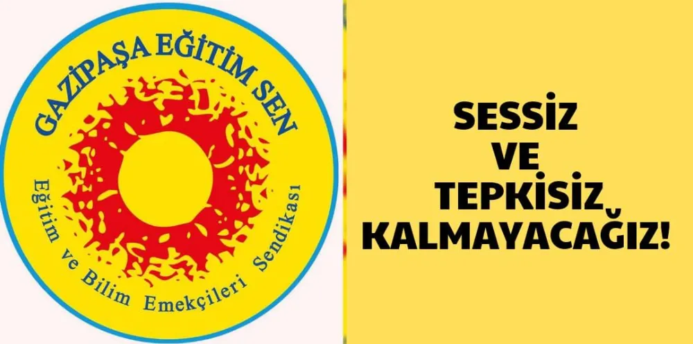 SESSİZ VE TEPKİSİZ KALMAYACAĞIZ!