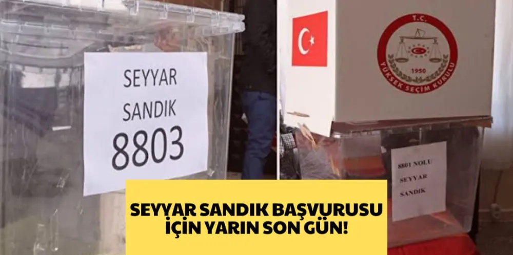 SEYYAR SANDIK BAŞVURUSU İÇİN YARIN SON GÜN!