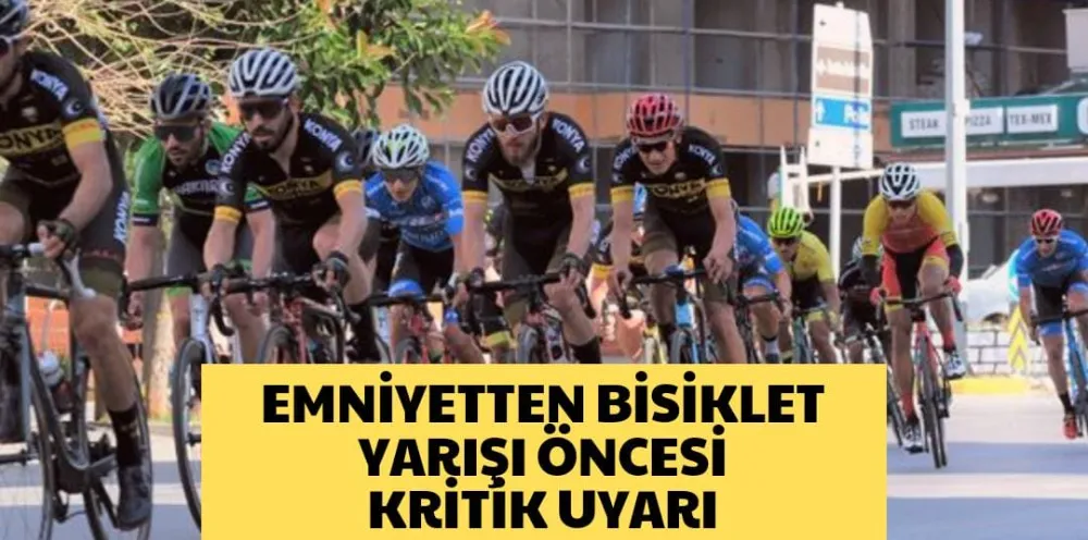 EMNİYETTEN BİSİKLET YARIŞI ÖNCESİ KRİTİK UYARI