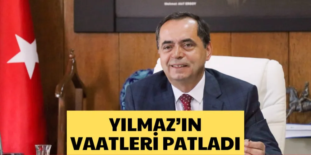 YILMAZ’IN VAATLERİ PATLADI