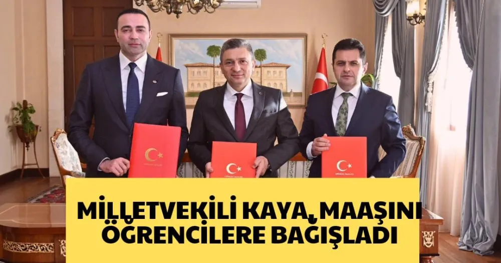 MİLLETVEKİLİ KAYA, MAAŞINI ÖĞRENCİLERE BAĞIŞLADI