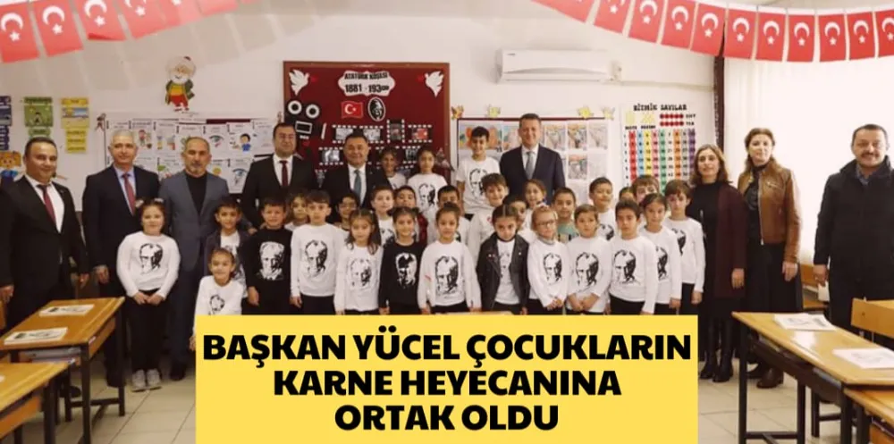 BAŞKAN YÜCEL ÇOCUKLARIN  KARNE HEYECANINA ORTAK OLDU