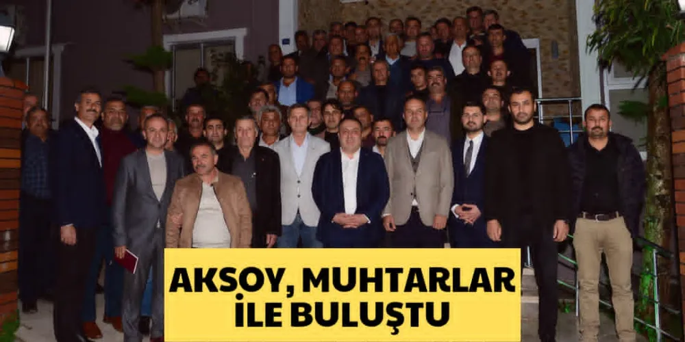 AKSOY MUHTARLAR İLE BULUŞTU