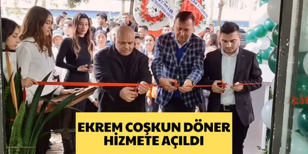 EKREM COŞKUN DÖNER HİZMETE AÇILDI