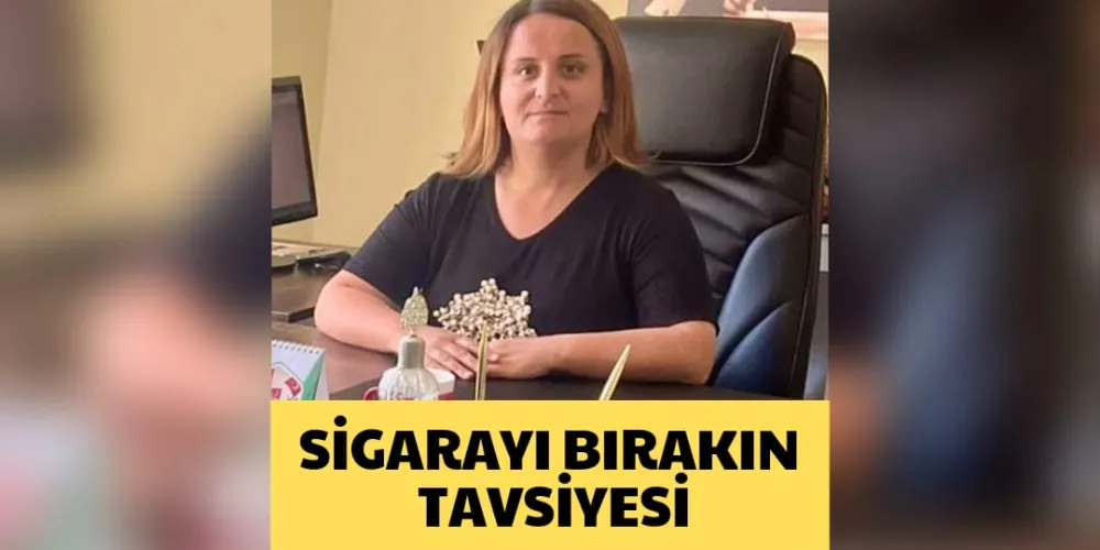 SİGARAYI BIRAKIN TAVSİYESİ