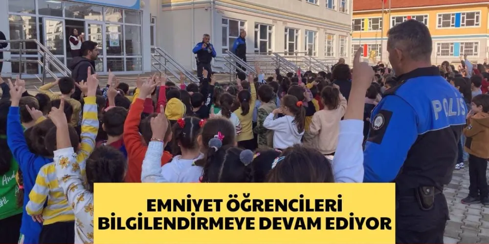 EMNİYET ÖĞRENCİLERİ BİLGİLENDİRMEYE DEVAM EDİYOR