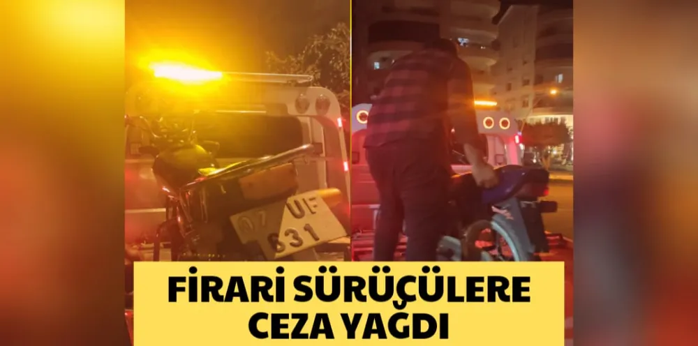 FİRARİ SÜRÜCÜLERE CEZA YAĞDI