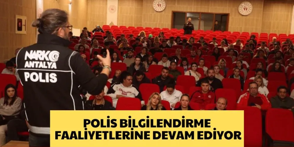 POLİS BİLGİLENDİRME FAALİYETLERİNE DEVAM EDİYOR