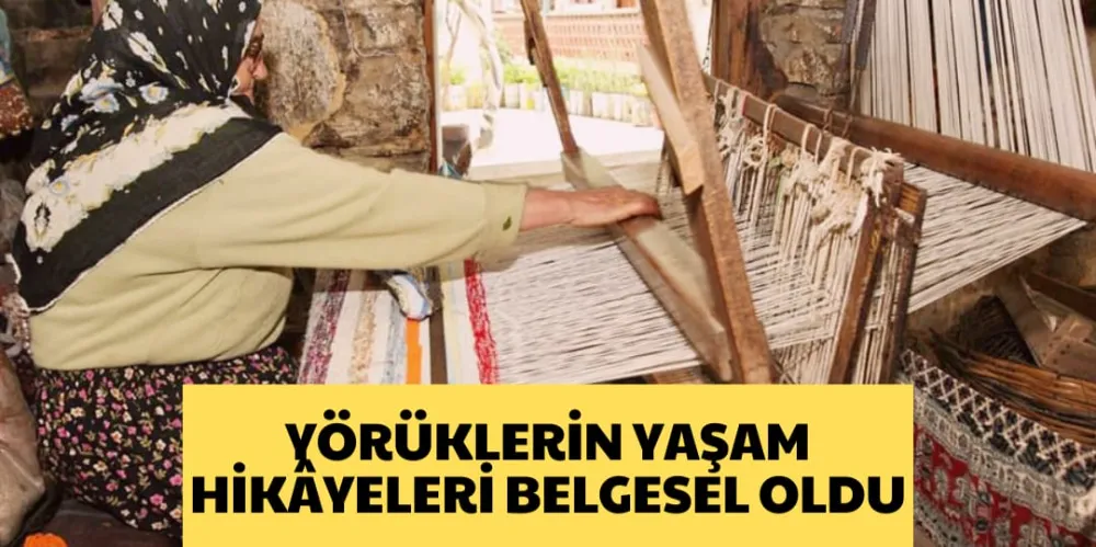 YÖRÜKLERİN YAŞAM HİKÂYELERİ BELGESEL OLDU