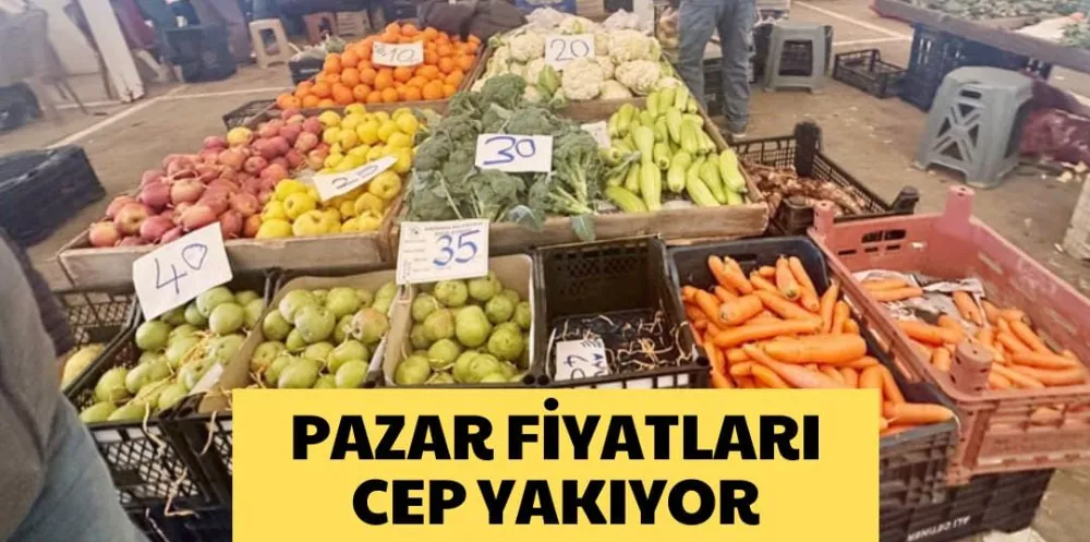 PAZAR FİYATLARI CEP YAKIYOR